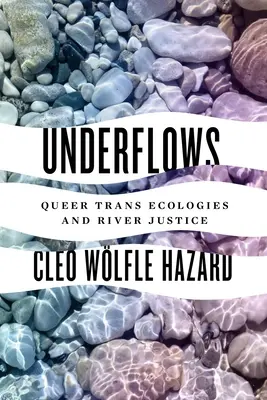 Sotterranei: Ecologie trans queer e giustizia fluviale - Underflows: Queer Trans Ecologies and River Justice
