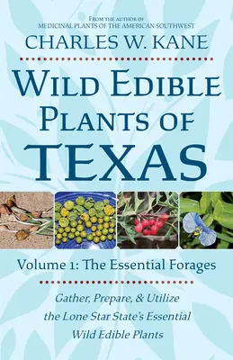 Piante selvatiche commestibili del Texas: Volume 1: I foraggi essenziali - Wild Edible Plants of Texas: Volume 1: The Essential Forages
