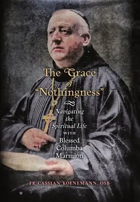 La grazia del nulla: Navigare nella vita spirituale con il Beato Columba Marmion - The Grace of Nothingness: Navigating the Spiritual Life with Blessed Columba Marmion