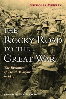 La strada rocciosa verso la Grande Guerra: l'evoluzione della guerra di trincea fino al 1914 - The Rocky Road to the Great War: The Evolution of Trench Warfare to 1914