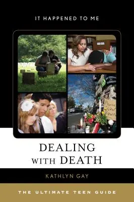 Affrontare la morte: La guida definitiva per gli adolescenti - Dealing with Death: The Ultimate Teen Guide