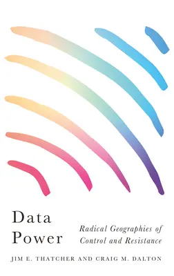 Il potere dei dati: Geografie radicali del controllo e della resistenza - Data Power: Radical Geographies of Control and Resistance