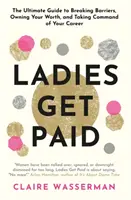 Le donne vengono pagate - Rompere le barriere, possedere il proprio valore e prendere il comando della propria carriera - Ladies Get Paid - Breaking Barriers, Owning Your Worth, and Taking Command of Your Career