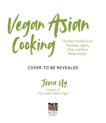 Asiatico vegano: Un libro di cucina: I migliori piatti di Thailandia, Giappone, Cina e altri ancora resi semplici - Vegan Asian: A Cookbook: The Best Dishes from Thailand, Japan, China and More Made Simple