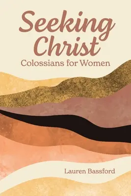 Cercare Cristo: Colossesi per le donne - Seeking Christ: Colossians for Women
