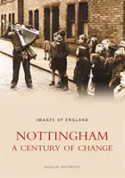 Nottingham: Un secolo di cambiamenti - Immagini dell'Inghilterra - Nottingham: A Century of Change - Images of England