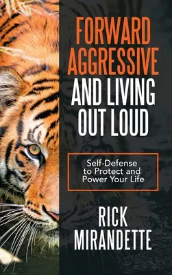 Vivere ad alta voce e essere aggressivi: Autodifesa per proteggere e dare forza alla vostra vita - Forward Aggressive and Living out Loud: Self-Defense to Protect and Power Your Life