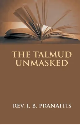 Il Talmud smascherato: Gli insegnamenti segreti dei rabbini sui cristiani - The Talmud Unmasked: The Secret Rabbinical Teachings Concerning Christians