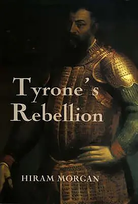 La ribellione di Tyrone: Lo scoppio della guerra dei nove anni nell'Irlanda dei Tudor - Tyrone's Rebellion: The Outbreak of the Nine Years War in Tudor Ireland