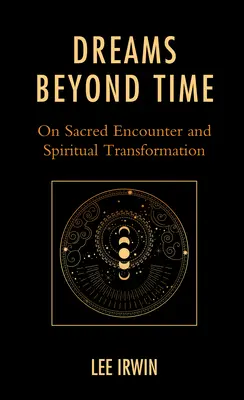Sogni oltre il tempo: Incontro sacro e trasformazione spirituale - Dreams Beyond Time: On Sacred Encounter and Spiritual Transformation