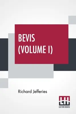 Bevis (Volume I): La storia di un ragazzo, in tre volumi, vol. I. - Bevis (Volume I): The Story Of A Boy, In Three Volumes, Vol. I.