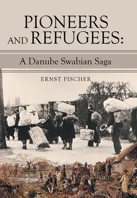 Pionieri e rifugiati: Una saga della Svevia danubiana - Pioneers and Refugees: A Danube Swabian Saga