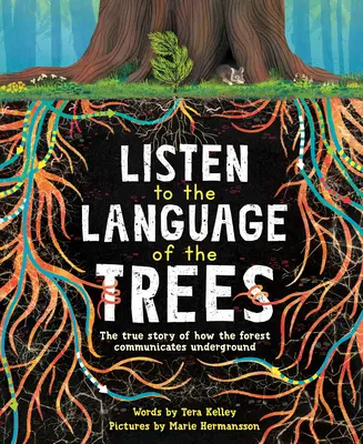 Ascolta il linguaggio degli alberi: Una storia di come le foreste comunicano nel sottosuolo - Listen to the Language of the Trees: A Story of How Forests Communicate Underground