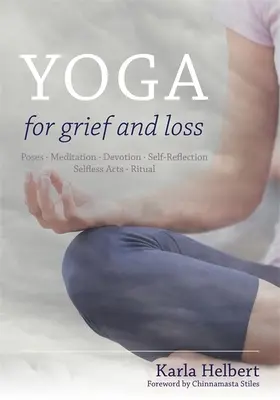 Yoga per il lutto e la perdita: posizioni, meditazione, devozione, auto-riflessione, atti altruistici, rituale - Yoga for Grief and Loss: Poses, Meditation, Devotion, Self-Reflection, Selfless Acts, Ritual