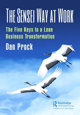 La via Sensei al lavoro: Le cinque chiavi per una trasformazione aziendale snella - The Sensei Way at Work: The Five Keys to a Lean Business Transformation