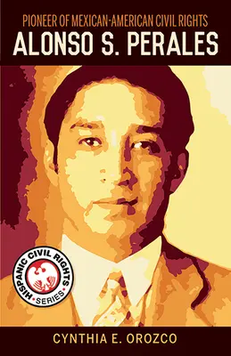 Pioniere dei diritti civili messicano-americani: Alonso S. Perales - Pioneer of Mexican-American Civil Rights: Alonso S. Perales
