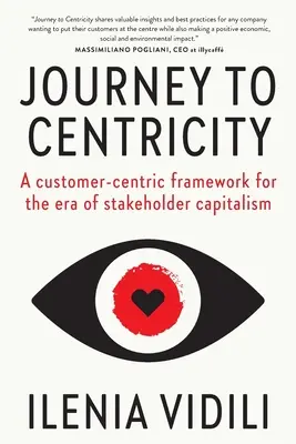 Viaggio verso la centralità: Un quadro di riferimento incentrato sul cliente per l'era del capitalismo degli stakeholder - Journey To Centricity: A customer-centric framework for the era of stakeholder capitalism