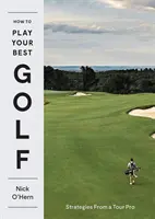 Come giocare al meglio a golf: le strategie di un professionista del golf - How to Play Your Best Golf: Strategies from a Tour Pro
