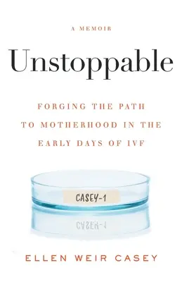 Inarrestabile: Il cammino verso la maternità nei primi giorni della fecondazione in vitro - Unstoppable: Forging the Path to Motherhood in the Early Days of IVF