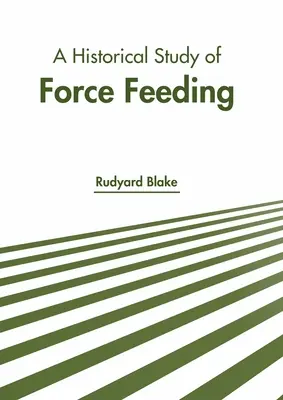 Uno studio storico sull'alimentazione forzata - A Historical Study of Force Feeding
