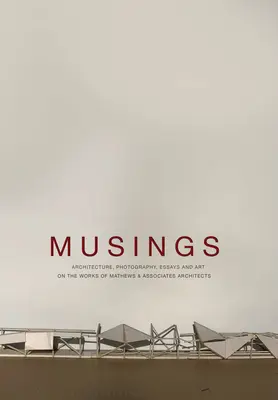 Musings: Architettura, fotografia, saggi e arte sulle opere degli architetti Mathews & Associates - Musings: Architecture, Photography, Essays and Art on the Works of Mathews & Associates Architects