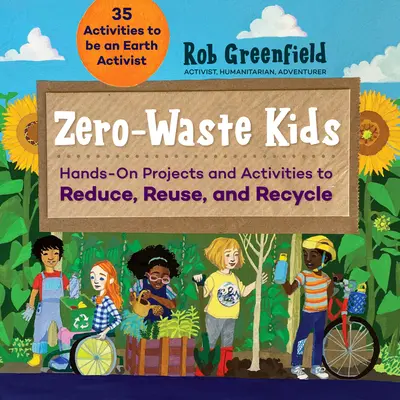 Bambini a rifiuti zero: progetti e attività pratiche per ridurre, riutilizzare e riciclare - Zero Waste Kids: Hands-On Projects and Activities to Reduce, Reuse, and Recycle