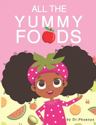 Tutti i cibi gustosi: Un'avventura alimentare sana per bambini - All The Yummy Foods: A Children's Healthy Eating Adventure