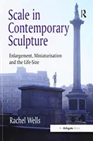 La scala nella scultura contemporanea: Ingrandimento, miniaturizzazione e grandezza naturale - Scale in Contemporary Sculpture: Enlargement, Miniaturisation and the Life-Size