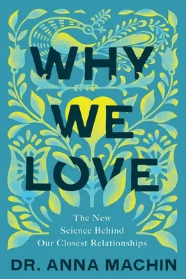 Perché amiamo: La nuova scienza dietro le nostre relazioni più strette - Why We Love: The New Science Behind Our Closest Relationships