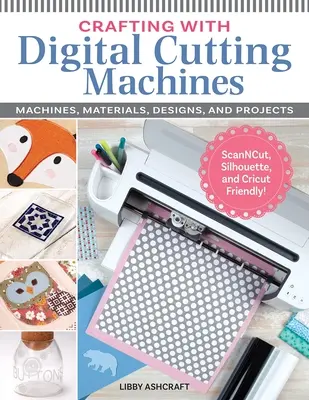 Lavorare con le macchine da taglio digitali: Macchine, materiali, disegni e progetti - Crafting with Digital Cutting Machines: Machines, Materials, Designs, and Projects