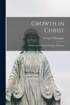 Crescere in Cristo: uno studio sulla teologia del progresso di San Paolo - Growth in Christ: a Study in Saint Paul's Theology of Progress