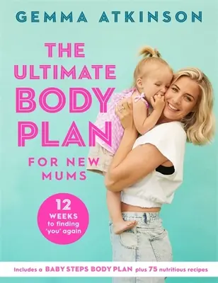 Il piano corpo definitivo per le neomamme: 12 settimane per ritrovare te stessa - The Ultimate Body Plan for New Mums: 12 Weeks to Finding You Again