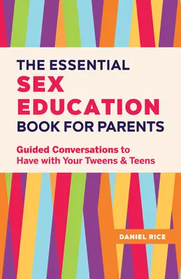 Il libro essenziale di educazione sessuale per i genitori: Conversazioni guidate da tenere con i vostri ragazzi e adolescenti - The Essential Sex Education Book for Parents: Guided Conversations to Have with Your Tweens and Teens