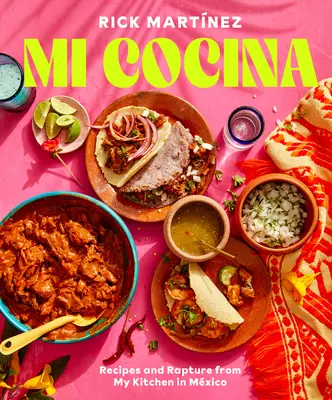 Mi Cocina: Ricette e rapidità dalla mia cucina in Messico: Un libro di cucina - Mi Cocina: Recipes and Rapture from My Kitchen in Mexico: A Cookbook