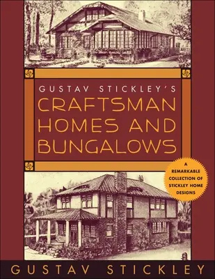 Case e bungalow artigianali di Gustav Stickley - Gustav Stickley's Craftsman Homes and Bungalows