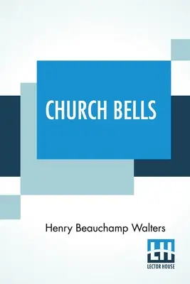 Campane della chiesa: A cura del Rev. Percy Dearmer, M.A. - Church Bells: Edited By The Rev. Percy Dearmer, M.A.