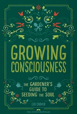 Coltivare la coscienza: La guida del giardiniere per la semina dell'anima (Giardinaggio e Mindfulness, Guarigione naturale, Giardino e terapia) - Growing Consciousness: The Gardener's Guide to Seeding the Soul (Gardening and Mindfulness, Natural Healing, Garden & Therapy)