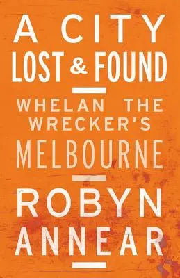 Una città perduta e ritrovata: La Melbourne di Whelan il demolitore - A City Lost and Found: Whelan the Wrecker's Melbourne