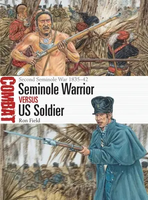Guerriero Seminole contro soldato americano: Seconda guerra Seminole 1835-42 - Seminole Warrior Vs Us Soldier: Second Seminole War 1835-42