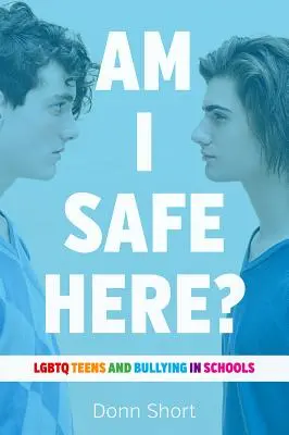 Sono al sicuro qui? Adolescenti LGBTQ e bullismo nelle scuole - Am I Safe Here?: LGBTQ Teens and Bullying in Schools