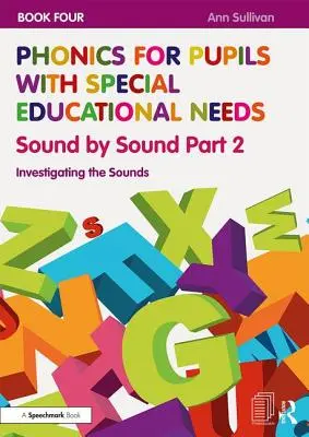 Fonetica per alunni con bisogni educativi speciali Libro 4: Suono per suono Parte 2: Investigare i suoni - Phonics for Pupils with Special Educational Needs Book 4: Sound by Sound Part 2: Investigating the Sounds