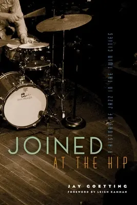 Unita all'anca: Una storia del jazz nelle città gemelle - Joined at the Hip: A History of Jazz in the Twin Cities