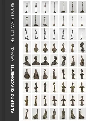 Alberto Giacometti: Verso la figura definitiva - Alberto Giacometti: Toward the Ultimate Figure