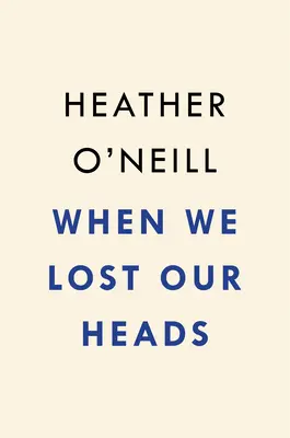 Quando abbiamo perso la testa - When We Lost Our Heads