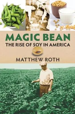 Il fagiolo magico: L'ascesa della soia in America - Magic Bean: The Rise of Soy in America
