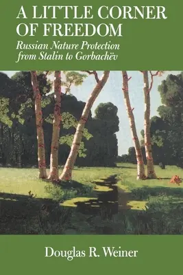 Sebuah Sudut Kecil Kebebasan: Perlindungan Alam Rusia dari Stalin hingga Gorbachev - A Little Corner of Freedom: Russian Nature Protection from Stalin to Gorbachev