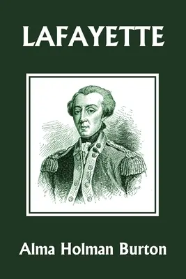 Lafayette: L'amico della libertà americana (Classici di ieri) - Lafayette: The Friend of American Liberty (Yesterday's Classics)