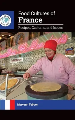 Le culture alimentari della Francia: Ricette, costumi e questioni - Food Cultures of France: Recipes, Customs, and Issues
