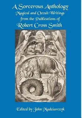 Antologia stregonesca: Scritti magici e occulti dalle pubblicazioni di Robert Cross Smith - A Sorcerous Anthology: Magical and Occult Writings from the Publications of Robert Cross Smith