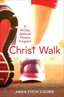 Cammino di Cristo: Un programma di fitness spirituale di 40 giorni - Christ Walk: A 40-Day Spiritual Fitness Program